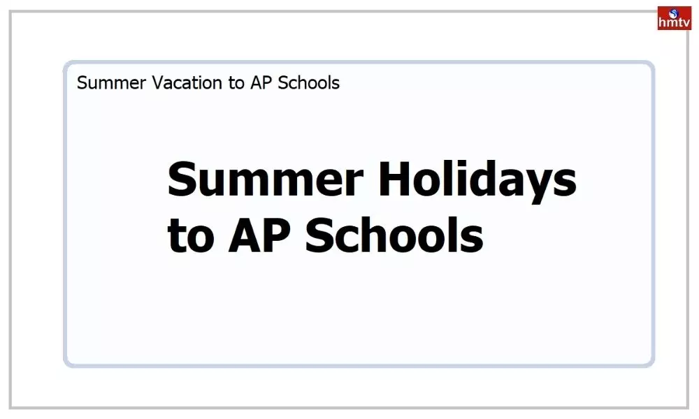AP Govt Announced Summer Holidays for Schools from 06 05 2022 to 4 06 2022 | Live News