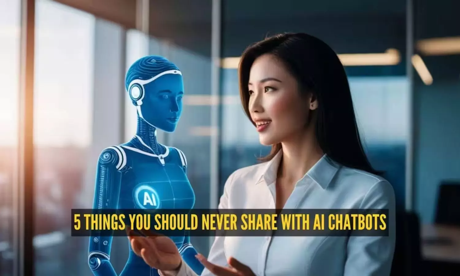 AI చాట్‌బాట్‌కు ఈ 5 విషయాలు అస్సలు షేర్ చేయకండి